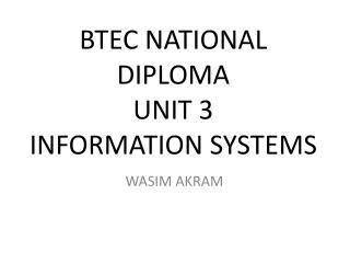 BTEC NATIONAL DIPLOMA UNIT 3 INFORMATION SYSTEMS