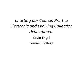 Charting our Course: Print to Electronic and Evolving Collection Development