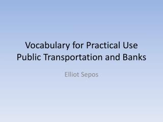 Vocabulary for Practical Use Public Transportation and Banks