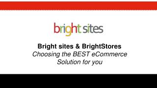 Bright sites &amp; BrightStores Choosing the BEST eCommerce Solution for you