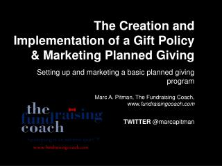 The Creation and Implementation of a Gift Policy &amp; Marketing Planned Giving