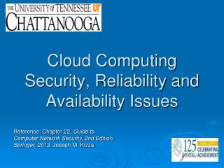 Cloud Computing Security, Reliability and Availability Issues