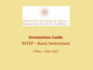 Orientation Guide RSTEP – Basel, Switzerland 27Nov – 3 Dec 2011