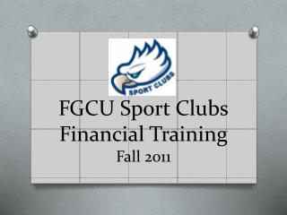FGCU Sport Clubs Financial Training Fall 2011