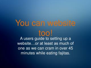 You can website too!