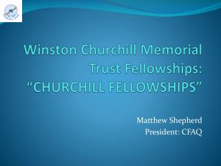Winston Churchill Memorial Trust Fellowships: “CHURCHILL FELLOWSHIPS”