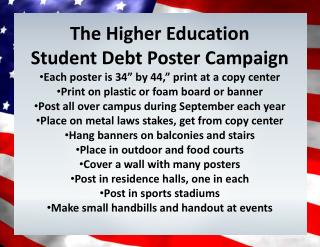 The Higher E ducation Student Debt Poster Campaign Each poster is 34” by 44,” print at a copy center Print on plasti