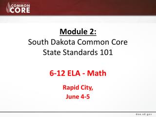Module 2: South Dakota Common Core State Standards 101 6-12 ELA - Math
