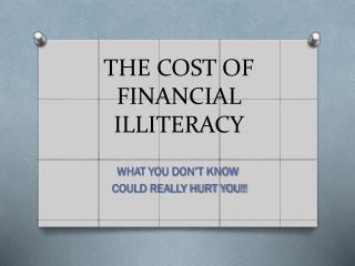 THE COST OF FINANCIAL ILLITERACY