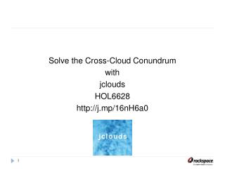 Solve the Cross-Cloud Conundrum with jclouds HOL6628 http://j.mp/16nH6a0