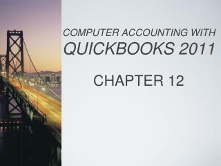 COMPUTER ACCOUNTING WITH QUICKBOOKS 2011 CHAPTER 12