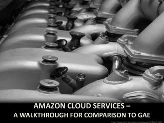 Amazon cloud services – a walkthrough for comparison to gae
