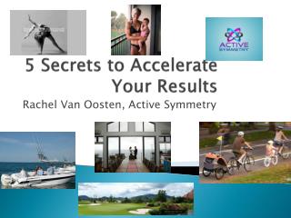5 Secrets to Accelerate Your Results