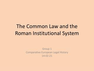 The Common L aw and the Roman Institutional System