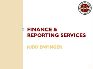 FINANCE &amp; REPORTING SERVICES Judd Enfinger