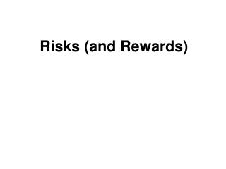 Risks (and Rewards)