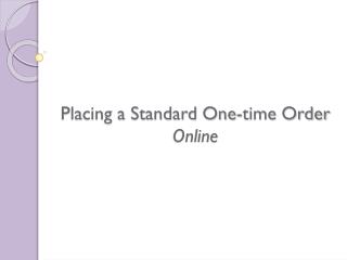 Placing a Standard One-time Order Online