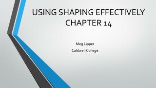 USING SHAPING EFFECTIVELY CHAPTER 14