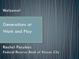 Welcome! Rachel Pacubas Federal Reserve Bank of Kansas City