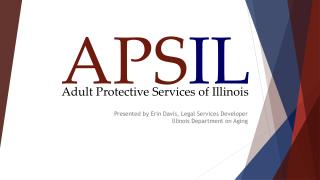Presented by Erin Davis, Legal Services Developer Illinois Department on Aging