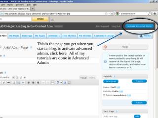 This is the page you get when you start a blog, to activate advanced admin, click here. All of my tutorials are done in