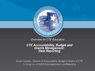 Overview for CTE Educators CTE Accountability, Budget and Grants Management: Data Reporting