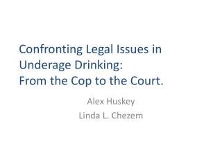 Confronting Legal Issues in Underage Drinking: From the Cop to the Court.