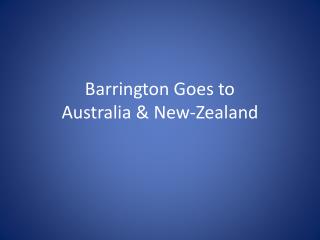 Barrington Goes to Australia &amp; New- Zealand