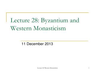Lecture 28: Byzantium and Western Monasticism
