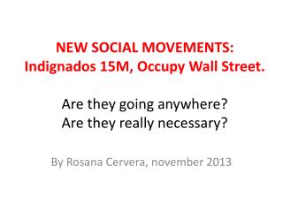 NEW SOCIAL MOVEMENTS: Indignados 15M, Occupy Wall Street. Are they going anywhere? Are they really necessary?