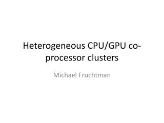 Heterogeneous CPU/GPU co-processor clusters