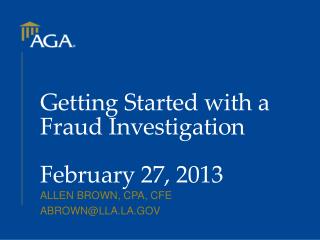 Getting Started with a Fraud Investigation February 27, 2013