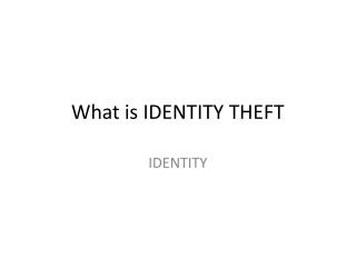 What is IDENTITY THEFT