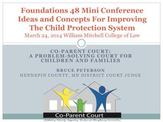 Foundations 48 Mini Conference Ideas and Concepts For Improving The Child Protection System March 24, 2014 William Mitc