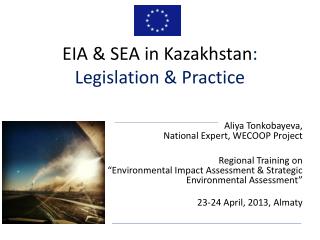 Aliya Tonkobayeva , National Expert, WECOOP Project Regional Training on “Environmental Impact Assessment &amp; Strategi