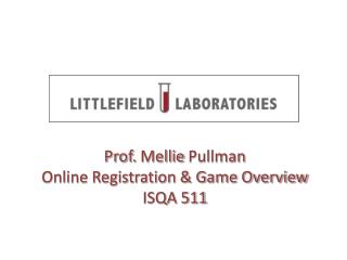Prof. Mellie Pullman Online Registration &amp; Game Overview ISQA 511