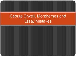 George Orwell, Morphemes and Essay Mistakes