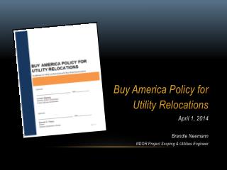 Buy America Policy for Utility Relocations April 1, 2014 Brandie Neemann NDOR Project Scoping &amp; Utilities Engineer