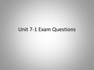 Unit 7-1 Exam Questions