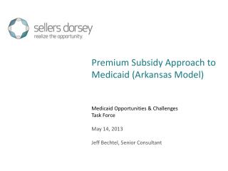 Medicaid Opportunities &amp; Challenges Task Force May 14, 2013 Jeff Bechtel, Senior Consultant