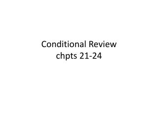 Conditional Review chpts 21-24