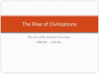 The Rise of Civilizations