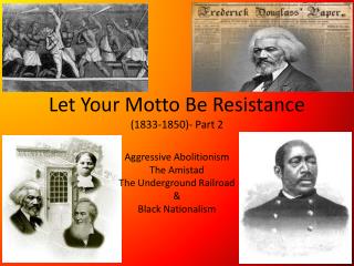 Let Your Motto Be Resistance (1833-1850)- Part 2