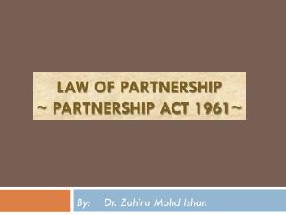 Law of Partnership ~ Partnership Act 1961~