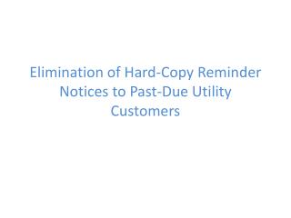 Elimination of Hard-Copy Reminder Notices to Past-Due Utility Customers