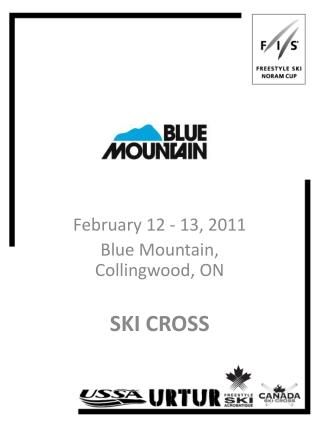 February 12 - 13, 2011 Blue Mountain, Collingwood, ON SKI CROSS