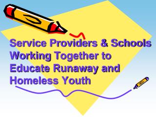 Service Providers &amp; Schools Working T ogether to Educate Runaway and Homeless Youth