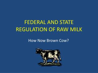 FEDERAL AND STATE REGULATION OF RAW MILK