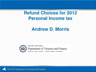 Refund Choices for 2012 Personal Income tax Andrew D. Morris