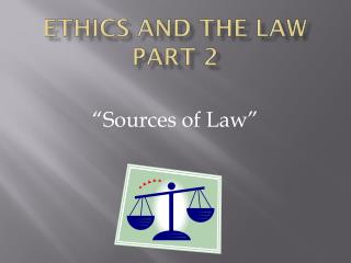 Ethics AND THE LAW Part 2